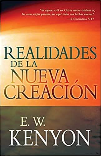 Realidades de la nueva creación- E. W. Kenyon - Pura Vida Books