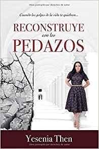 Reconstruye con los Pedazos - Yesenia Ten - Pura Vida Books