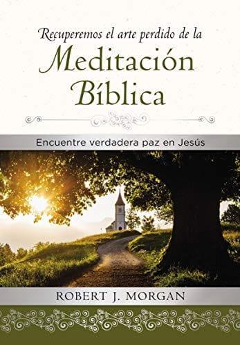 Recuperemos el arte perdido de la meditación bíblica: Encuentra verdadera paz en Jesús - Pura Vida Books