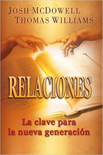 Relaciones: La Clave Para La Nueva Generacin - Josh McDowell y Thomas Williams - Pura Vida Books