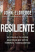 Resiliente - John Eldredge - Pura Vida Books