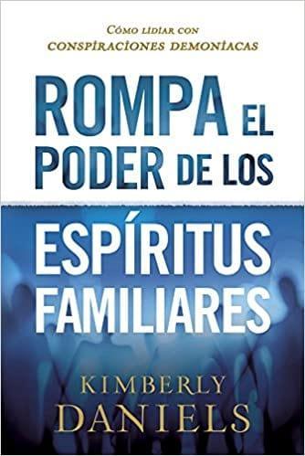 Rompa el poder de los espíritus familiares - Kimberly Daniels - Pura Vida Books