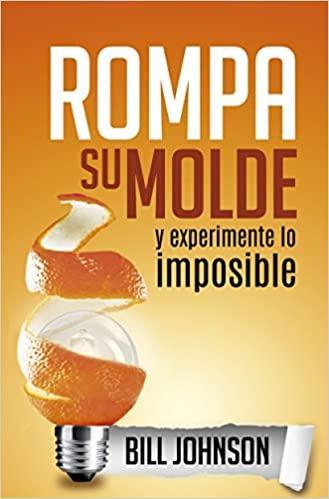 Rompa su molde y experimente lo imposible - Johnson Bill - Pura Vida Books