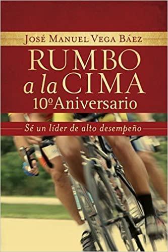 Rumbo a la cima 10º aniversario: Sé un líder de alto desempeño - Pura Vida Books