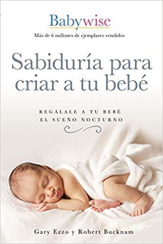 Sabiduría para criar a tu bebé - Gary Ezzo y Robery Bucknam - Pura Vida Books
