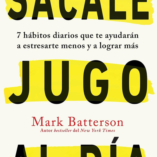 Sácale jugo al día: 7 hábitos diarios que te ayudarán a estresarte menos y a lograr más - Pura Vida Books