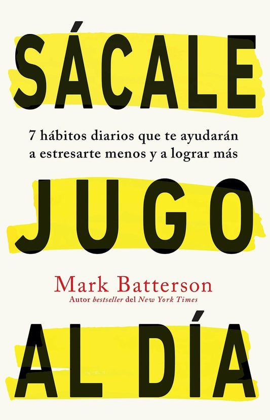 Sácale jugo al día: 7 hábitos diarios que te ayudarán a estresarte menos y a lograr más - Pura Vida Books