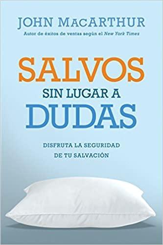 Salvos sin lugar a dudas: Disfruta la seguridad de tu salvación - John MacArthur - Pura Vida Books