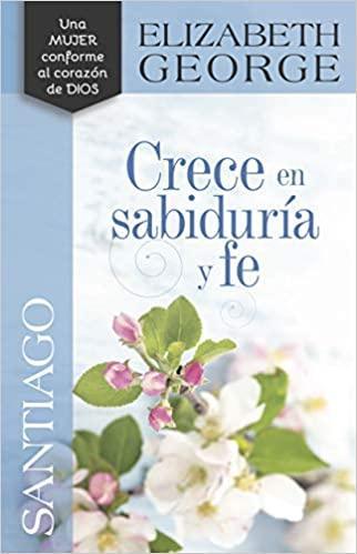 Santiago Crece en sabiduría y fe - Elizabeth George - Pura Vida Books