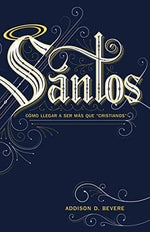Santos:”Como llegar a ser más que cristianos” - Addison D.Bevere - Pura Vida Books