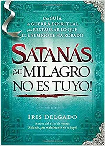 Satanás, ¡mi milagro no es tuyo! - Iris Delgado - Pura Vida Books