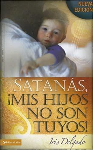 Satanás, mis hijos no son tuyos - Iris Delgado - Pura Vida Books