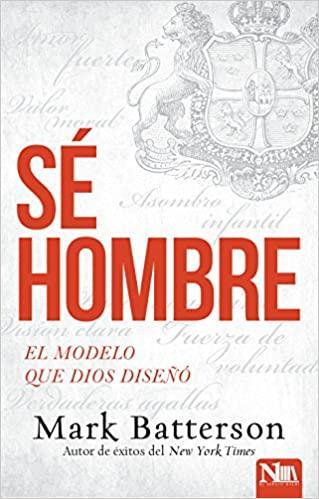 Sé hombre: El modelo que Dios diseñó - Pura Vida Books