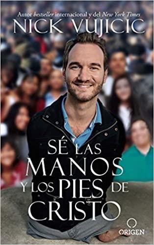 Sé las manos y los pies de Cristo - Nick Vujicic - Pura Vida Books