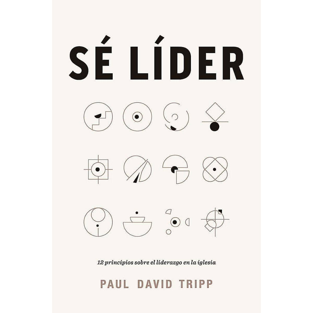 Sé líder: Paul David Tripp - Pura Vida Books