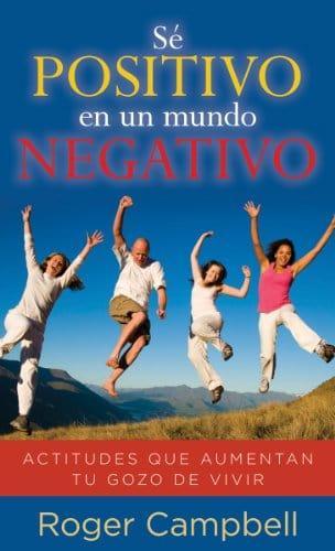 Se positivo en un mundo negativo- Roger Campbell - Pura Vida Books