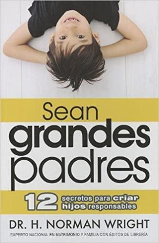 Sean Grandes Padres - Dr. H Normal Wright - Pura Vida Books