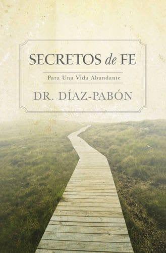 Secretos de Fe - Dr. Díaz Pabón - Pura Vida Books
