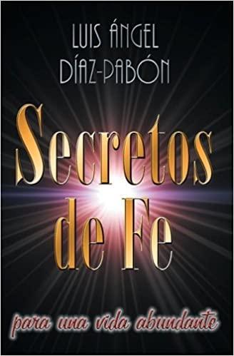 Secretos de Fe - Luis Angel Díaz-Pabón - Pura Vida Books