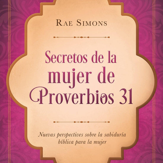 Secretos de la mujer de Proverbios 31 - Rae Simons - Pura Vida Books