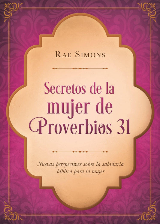 Secretos de la mujer de Proverbios 31 - Rae Simons - Pura Vida Books