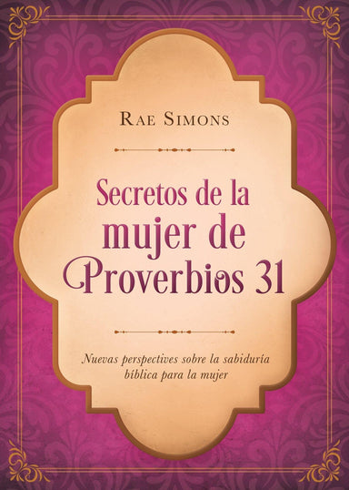 Secretos de la mujer de Proverbios 31 - Rae Simons - Pura Vida Books