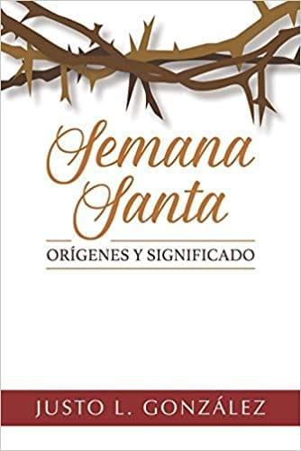 Semana Santa: Orígenes y significado - Justo L. Gonzalez - Pura Vida Books