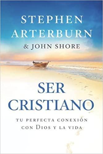 Ser Cristiano - Stephen Arterburn & John Shore - Pura Vida Books