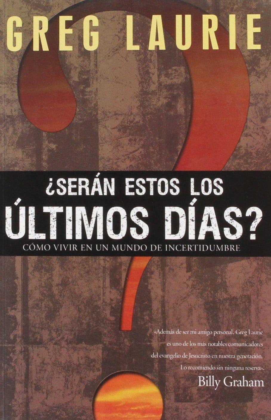 ¿Serán Estos Los Últimos Días? - Greg Laurie - Pura Vida Books