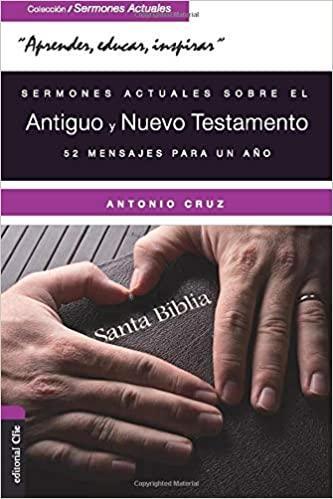 Sermones actuales sobre el Antiguo y Nuevo Testamento - Antonio Cruz - Pura Vida Books