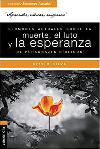 Sermones actuales sobre la muerte, el luto y la esperanza de personajes bíblicos - Dr. Kittim Silva - Pura Vida Books