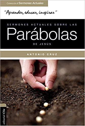 Sermones Actuales Sobre Las Parabolas de Jesus - Antonio Cruz - Pura Vida Books
