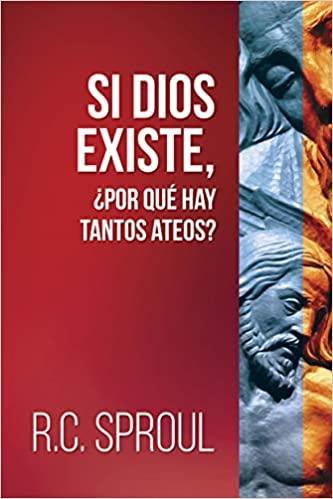 Si Dios existe, ¿por que hay tantos ateos? - R. C. Rproul - Pura Vida Books