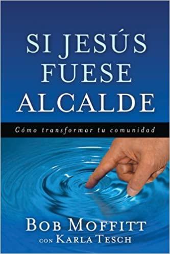 Si Jesus fuese alcalde - Bob Moffit y Karla Tesch - Pura Vida Books