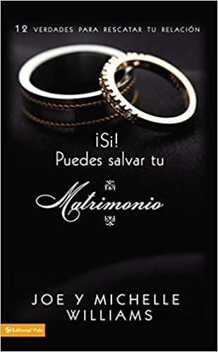 ¡Sí! puedes salvar tu matrimonio - Joe y Michelle Williams - Pura Vida Books