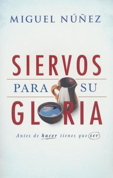 Siervos para Su gloria- Dr. Miguel Nuñez - Pura Vida Books
