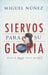 Siervos para Su gloria- Dr. Miguel Nuñez - Pura Vida Books