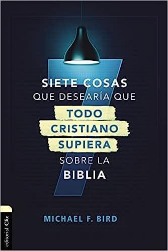 Siete cosas que desearía que todo cristiano supiera sobre la Biblia - Pura Vida Books