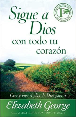 Sigue a Dios con todo tu corazón - Elizabeth George - Pura Vida Books