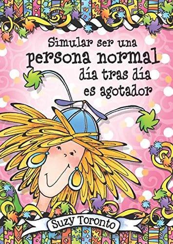 Simular ser una persona normal día tras día es agotado - Suzy Toronto - Pura Vida Books