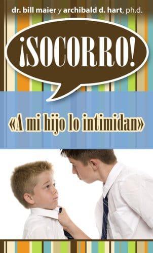 Socorro! A mi hijo lo intimidan - Dr. Bill Maier (bolsillo) - Pura Vida Books