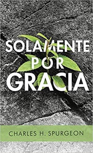 Solamente por gracia - Charles Spurgeon - Pura Vida Books