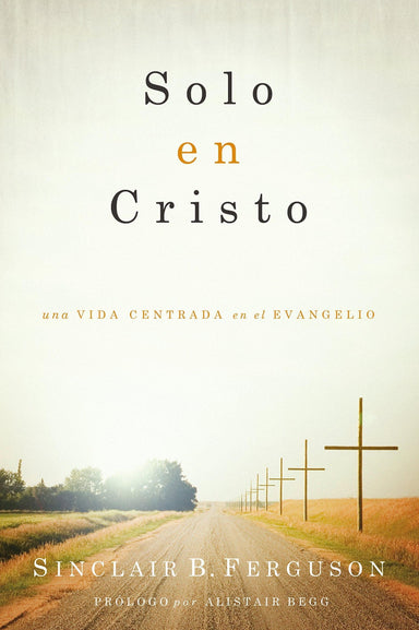 Solo en Cristo - Sinclaire B. Ferguson - Pura Vida Books