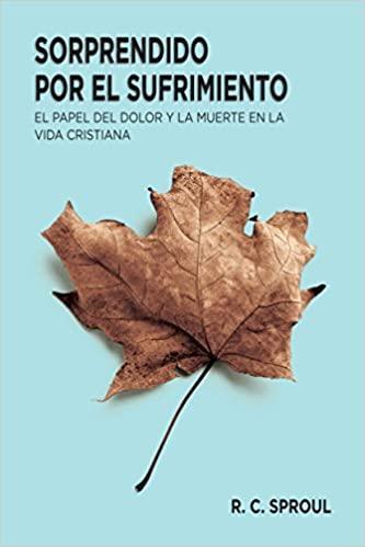 Sorprendido por el sufrimiento - R. C. Sproul - Pura Vida Books