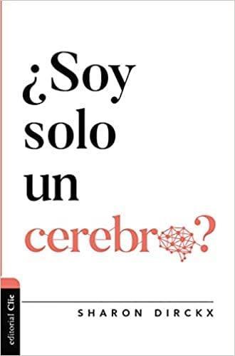 ¿Soy solo un cerebro? (Diálogo entre fe y cultura) - Pura Vida Books