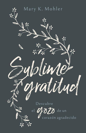 Sublime Gratitud - Mary K. Mohler - Pura Vida Books