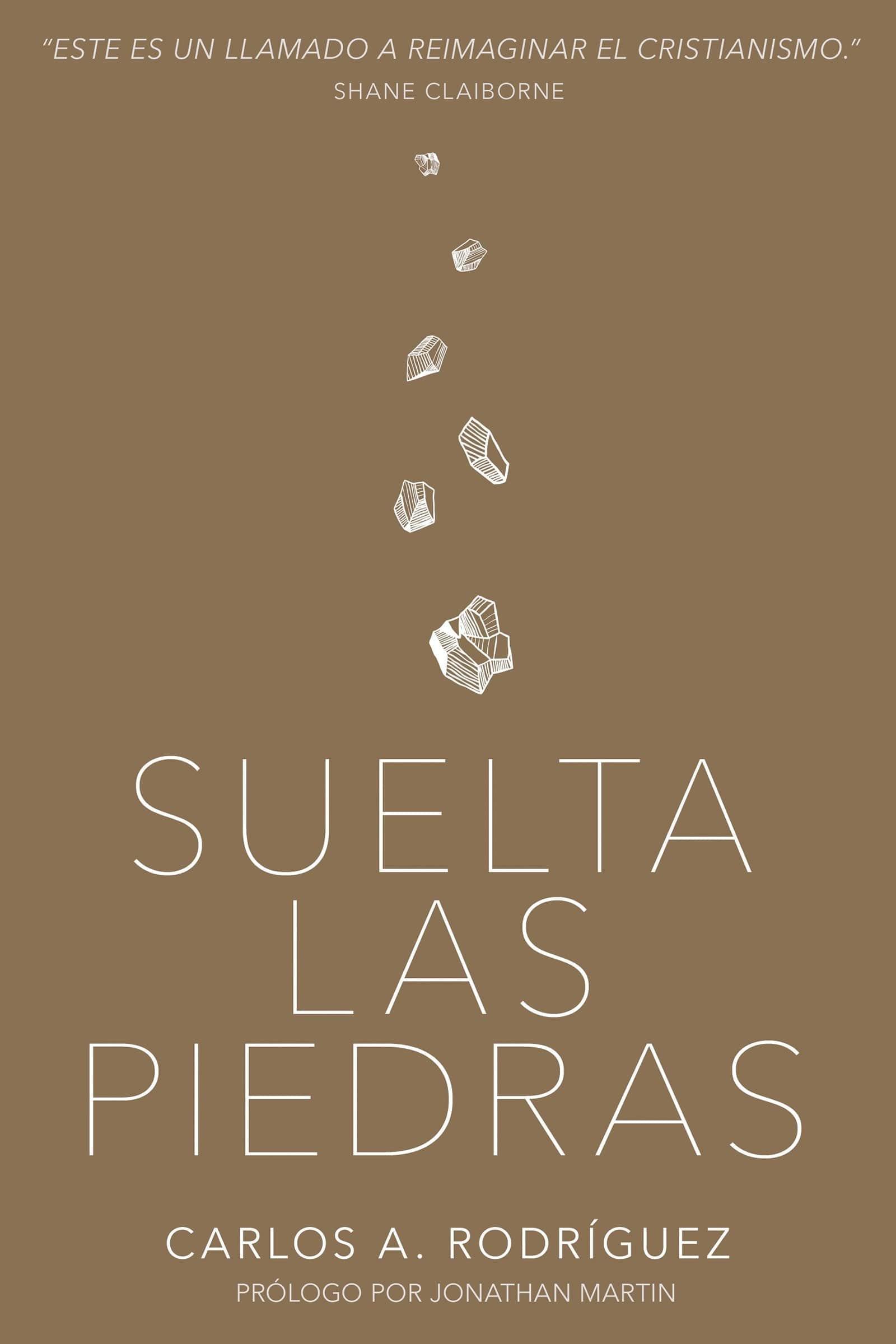 Suelta las piedras- Carlos A. Rodríguez - Pura Vida Books