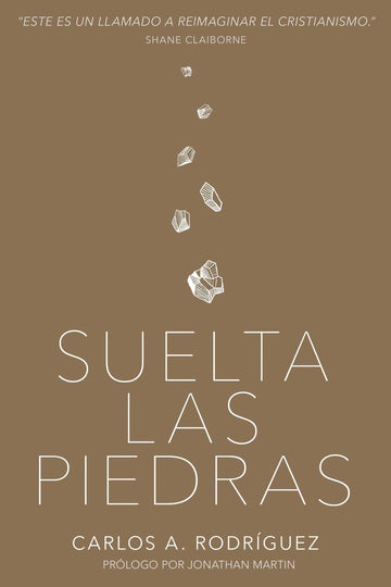 Suelta las piedras- Carlos A. Rodríguez - Pura Vida Books