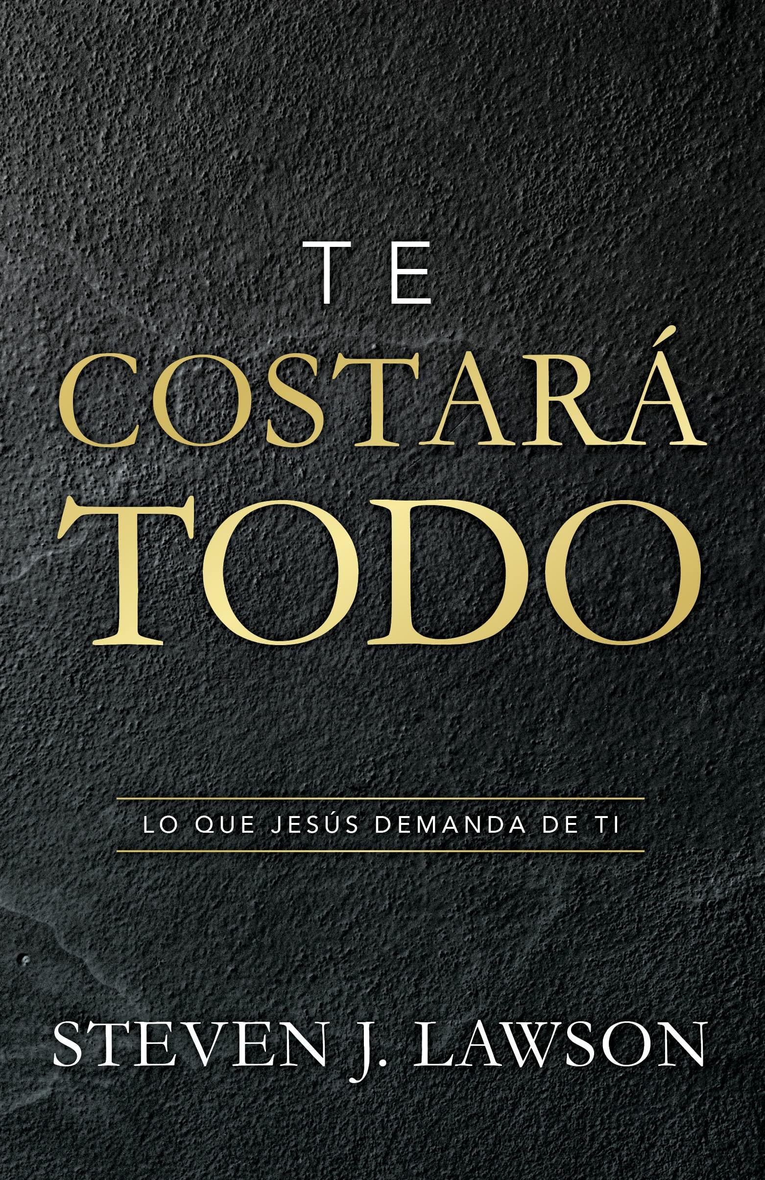 Te costará todo - Steven J. Lawson - Pura Vida Books