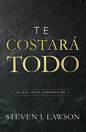 Te costará todo - Steven J. Lawson - Pura Vida Books